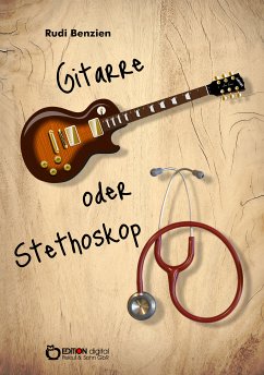 Gitarre oder Stethoskop (eBook, PDF) - Benzien, Rudi