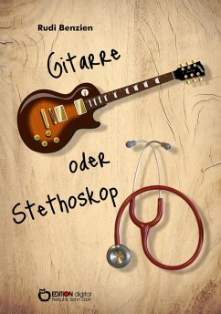 Gitarre oder Stethoskop (eBook, ePUB) - Benzien, Rudi
