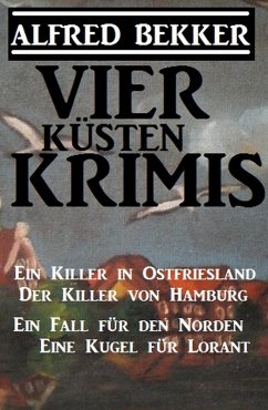 Cover Vier Küsten-Krimis: Ein Killer in Ostfriesland / Der Killer von Hamburg / Ein Fall für den Norden / Eine Kugel für Lorant (eBook, ePUB)