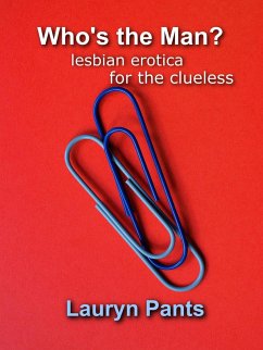 Who's the Man? Lesbian Erotica for the Clueless (eBook, ePUB) Cover Who's the Man? Lesbian Erotica for the Clueless (eBook, ePUB)