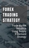 Forex Trading Strategy: Trade Market Imbalance Using Supply and Demand Strategy (eBook, ePUB)