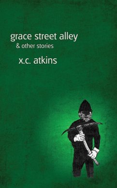 Grace Street Alley & Other Stories - Atkins, X. C.