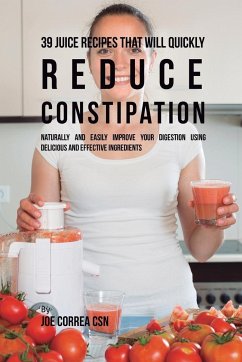 39 Juice Recipes That Will Quickly Reduce Constipation - Correa, Joe