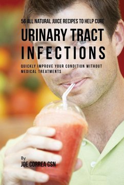 56 All Natural Juice Recipes to Help Cure Urinary Tract Infections - Correa, Joe