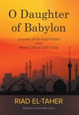 O Daughter of Babylon: Journey of an Iraqi Patriot and What Chilcot Didn't Say O Daughter of Babylon: Journey of an Iraqi Patriot and What Chilcot Didn't Say