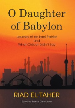 O Daughter of Babylon: Journey of an Iraqi Patriot and What Chilcot Didn't Say - El-Taher, Riad