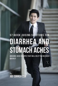 57 Quick Juicing Solutions for Diarrhea and Stomach Aches - Correa, Joe