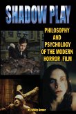Shadowplay Philosophy and Psychology of the Modern Horror Film