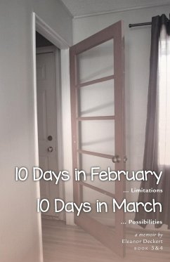 10 Days in February... Limitations & 10 Days in March... Possibilities - Deckert, Eleanor