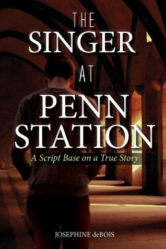 The Singer at Penn Station: A Script Based on a True Story - Debois, Josephine