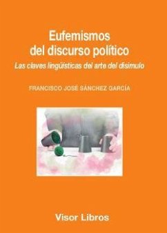 Eufemismos del discurso político : las claves lingüísticas del arte del disimulo - Sánchez García, Francisco José