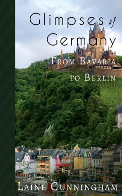 Glimpses of Germany: From Bavaria to Berlin - Cunningham, Laine