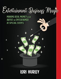 Entertainment Business Magic: Making REAL money as an Artist or Entertainer at Special Events - Hurley, Lori M.