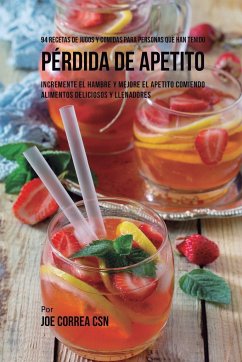 94 Recetas de Jugos Y Comidas Para Personas Que Han Tenido Pérdida de Apetito - Correa, Joe