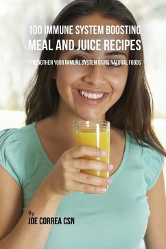 100 Immune System Boosting Meal and Juice Recipes - Correa, Joe