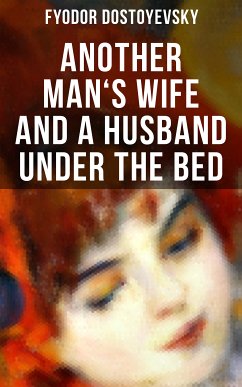 ANOTHER MAN'S WIFE AND A HUSBAND UNDER THE BED (eBook, ePUB) - Dostoyevsky, Fyodor