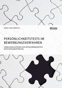 Persönlichkeitstests im Bewerbungsverfahren. Handlungsleitfaden zur kriteriumsbasierten Entscheidungsfindung (eBook, PDF) - Käbisch, Anna-Lena