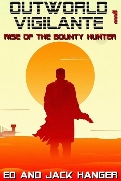 Rise of the Bounty Hunter - Outworld Vigilante Book One (eBook, ePUB) - Hanger, Edward; Hanger, Jack
