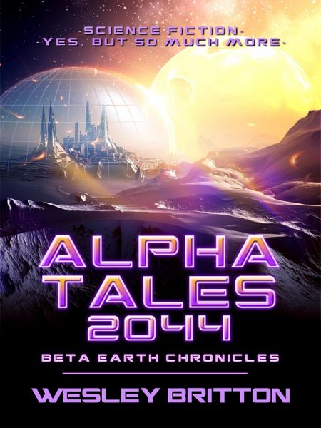 Alpha Tales 2044 (Beta-Earth Chronicles) (eBook, ePUB) Alpha Tales 2044 (Beta-Earth Chronicles) (eBook, ePUB)
