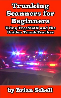 Trunking Scanners for Beginners Using FreeSCAN and the Uniden TrunkTracker (Amateur Radio for Beginners, #8) (eBook, ePUB) - Schell, Brian