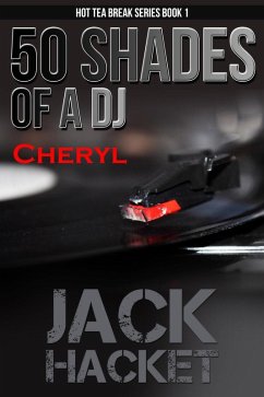 50 Shades of a DJ Cheryl (Hot Tea Break Series, #1) (eBook, ePUB) - Hacket, Jack