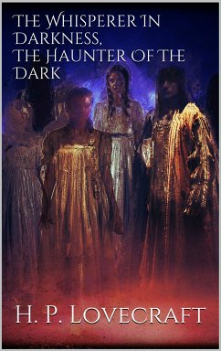 The Whisperer In Darkness, The Haunter Of The Dark (eBook, ePUB)