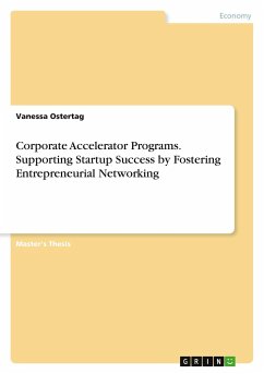 Corporate Accelerator Programs. Supporting Startup Success by Fostering Entrepreneurial Networking - Ostertag, Vanessa