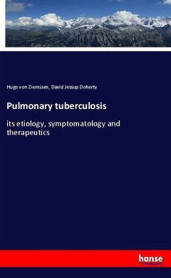 Pulmonary tuberculosis - Ziemssen, Hugo von;Doherty, David Jessup