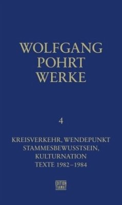 Kreisverkehr, Wendepunkt & Stammesbewusstsein, Kulturnation & Texte 1982-1984 / Werke 4 - Pohrt, Wolfgang;Pohrt, Wolfgang
