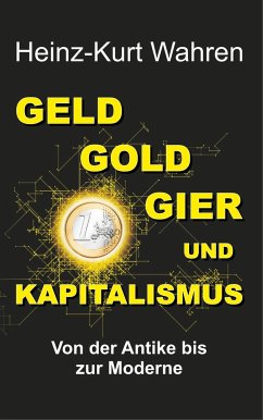 GELD, GOLD, GIER UND KAPITALISMUS - Wahren, Heinz-Kurt
