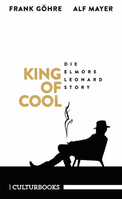 King of Cool. Die Elmore-Leonard-Story - Göhre, Frank;Mayer, Alf