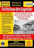 Durchschaue dein Gegenüber: Ich weiß, was du willst, was du denkst, was du fühlst und was du vorhast, bevor du deinen Mund aufmachst! Manipulation Dritter erkennen - Band 1: Durchschaue dein Gegenüber: Ich weiß, was du willst, was du denkst, was du fühlst und was du vorhast, bevor du deinen Mund aufmachst! Manipulation Dritter erkennen - Band 1:
