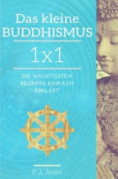 Das kleine Buddhismus 1x1 - Jeske, F. J.