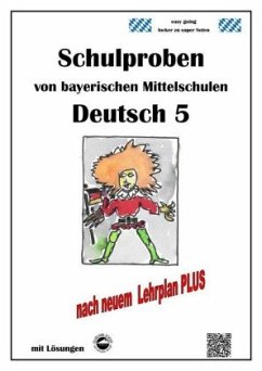 Deutsch 5, Schulproben von bayerischen Mittelschulen mit Lösungen nach neuem LehrplanPLUS - Arndt, Monika