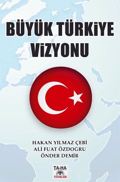 Büyük Türkiye Vizyonu - HAKAN YILMAZ ÇEBI - ÖNDER DEMIR - ALI FUAT ÖZDOGRU