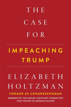 The Case for Impeaching Trump (eBook, ePUB) - Holtzman, Elizabeth