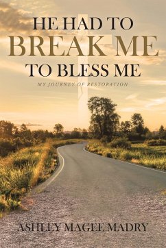 He Had to Break Me to Bless Me - Magee Madry, Ashley