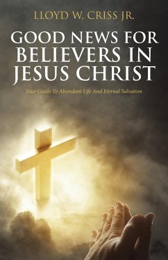 Good News For Believers In Jesus Christ - Criss Jr., Lloyd W.