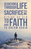Searching Through Life~Sacrifice Unto Me~Giving Up Sin To Have Faith To Dream Again
