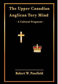 The Upper Canadian Anglican Tory Mind - Passfield, Robert W.