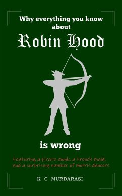 Why Everything You Know about Robin Hood Is Wrong - Murdarasi, K C