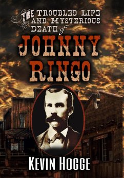 The Troubled Life and Mysterious Death of Johnny Ringo - Hogge, Kevin