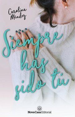 Siempre has sido tú (eBook, ePUB) - Méndez, Carolina