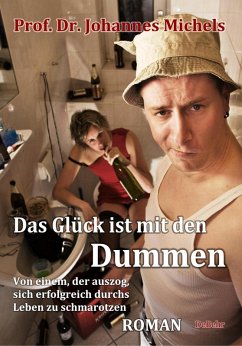Cover Das Glück ist mit den Dummen - Von einem, der auszog, sich erfolgreich durchs Leben zu schmarotzen - Roman (eBook, ePUB)
