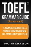 TOEFL Grammar Guide (Advanced) - 15 Advanced Grammar Rules You Must Know To Achieve A 100+ Score On The TOEFL Exam! (eBook, ePUB) TOEFL Grammar Guide (Advanced) - 15 Advanced Grammar Rules You Must Know To Achieve A 100+ Score On The TOEFL Exam! (eBook, ePUB)