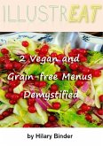 Illustreat - 2 Vegan and Grain-free Menus Demystified (Illustreat cookbooks, #1) (eBook, ePUB) Illustreat - 2 Vegan and Grain-free Menus Demystified (Illustreat cookbooks, #1) (eBook, ePUB)