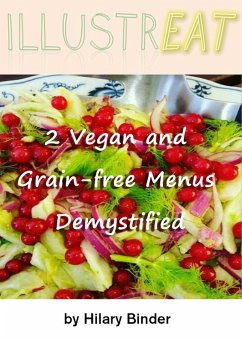 Illustreat - 2 Vegan and Grain-free Menus Demystified (Illustreat cookbooks, #1) (eBook, ePUB) - Binder, Hilary