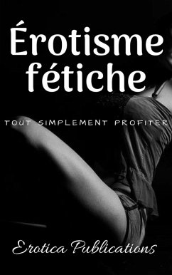 Cover Érotisme fétiche: Tout simplement profiter (eBook, ePUB)