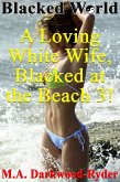 Blacked World: A Loving White Wife, Blacked at the Beach, 3! (A Loving White Wife, Blacked at the Beach!, #3) (eBook, ePUB)