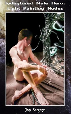 Indentured Male Hero: Light Painting Nudes (eBook, ePUB) - Sargent, Jon